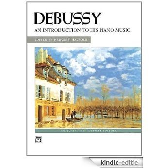 Debussy -- An Introduction to His Piano Music (Alfred Masterwork Editions) [Kindle-editie] beoordelingen