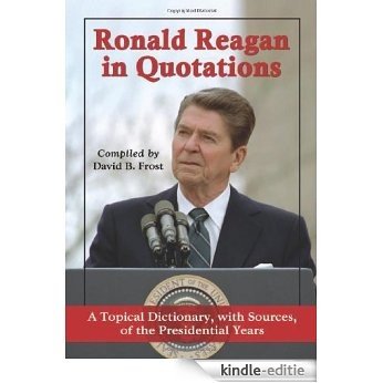 Ronald Reagan in Quotations: A Topical Dictionary, with Sources, of the Presidential Years [Kindle-editie] beoordelingen