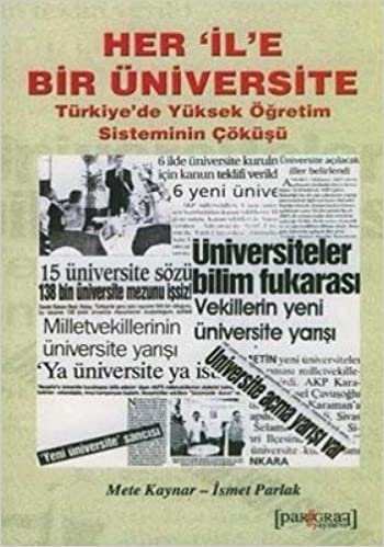 HER İLE BİR ÜNİVERSİTE: Türkiye'de Yüksek Öğretim Sisteminin Çöküşü