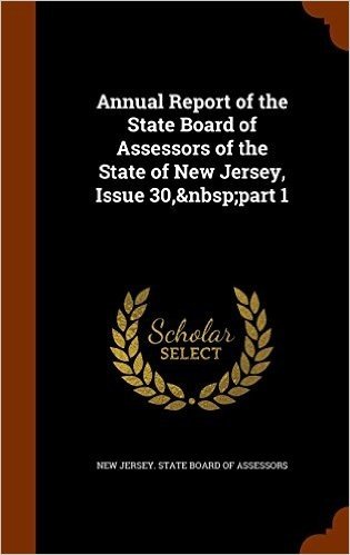 Annual Report of the State Board of Assessors of the State of New Jersey, Issue 30, Part 1
