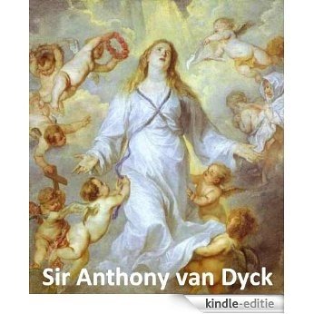 172 Color Paintings of Sir Anthony van Dyck - Flemish Baroque Painter (March 22, 1599 - December 9, 1641) (English Edition) [Kindle-editie]
