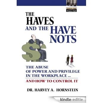The Haves and the Have Nots: The Abuse of Power and Privilege in the Workplace ... and How to Control It Reader (Financial Times (Prentice Hall)) [Kindle-editie] beoordelingen