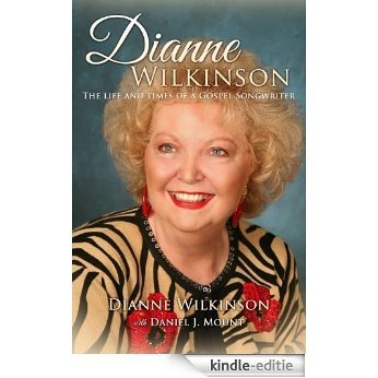 Dianne Wilkinson: The Life and Times of a Gospel Songwriter (English Edition) [Kindle-editie]