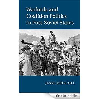 Warlords and Coalition Politics in Post-Soviet States (Cambridge Studies in Comparative Politics) [Kindle-editie]