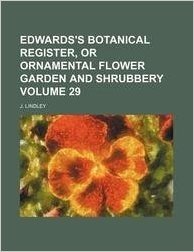 Edwards's Botanical Register, or Ornamental Flower Garden and Shrubbery Volume 29