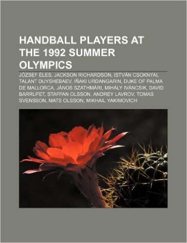 Handball Players at the 1992 Summer Olympics: Jozsef Eles, Jackson Richardson, Istvan Csoknyai, Talant Duyshebaev, Inaki Urdangarin