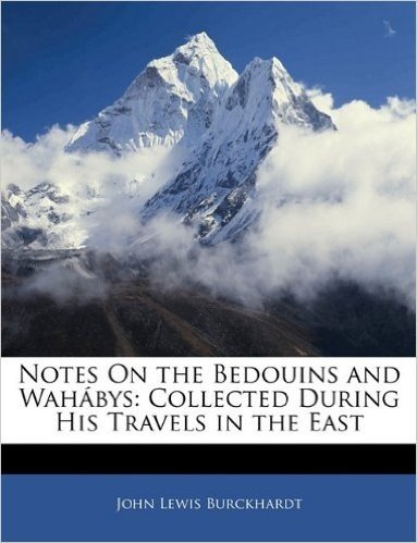 Notes on the Bedouins and Wahbys: Collected During His Travels in the East