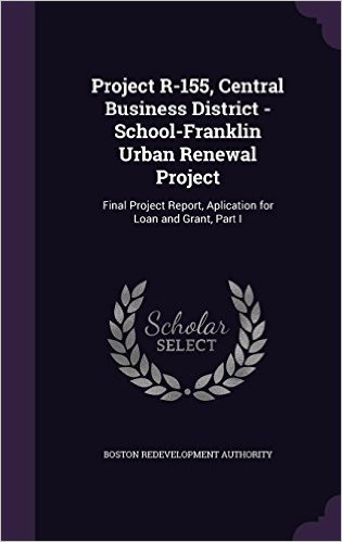 Project R-155, Central Business District - School-Franklin Urban Renewal Project: Final Project Report, Aplication for Loan and Grant, Part I