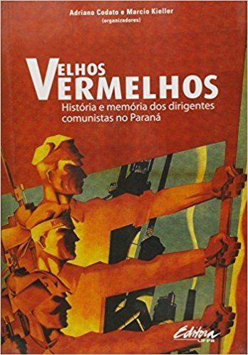 Velhos Vermelhos. História e Memórias dos Dirigentes Comunistas no Paraná baixar