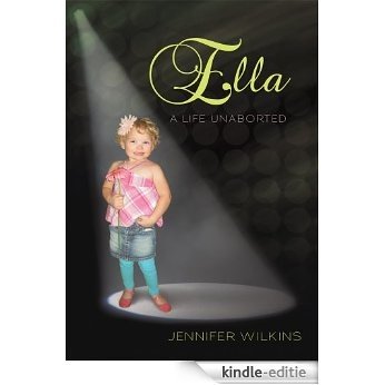 Ella : A Life Unaborted (English Edition) [Kindle-editie]