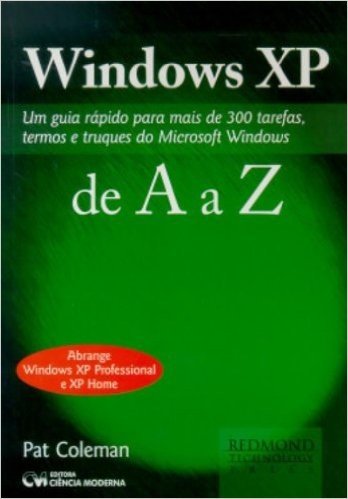 Windows Xp De A A Z - Um Guia Rapido Para Mais De 300 Tarefas, Termos