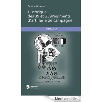 Historique des 39 et 239 régiments d'artillerie de campagne [Kindle-editie]