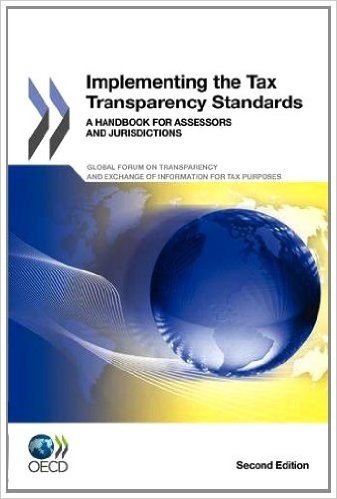 Implementing the Tax Transparency Standards: A Handbook for Assessors and Jurisdictions, Second Edition