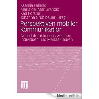 Perspektiven mobiler Kommunikation: Neue Interaktionen zwischen Individuen und Marktakteuren [Print Replica] [Kindle-editie]