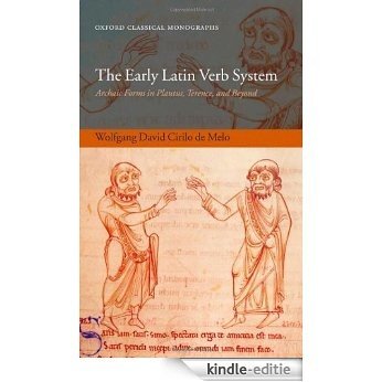 The Early Latin Verb System: Archaic Forms in Plautus, Terence, and Beyond (Oxford Classical Monographs) [Kindle-editie]