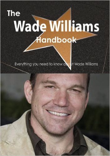 The Wade Williams Handbook - Everything You Need to Know about Wade Williams