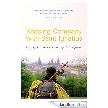 Keeping Company with Saint Ignatius: Walking the Camino de Santiago de Compostela (English Edition) [Kindle-editie]