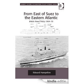 From East of Suez to the Eastern Atlantic: British Naval Policy 1964-70 (Corbett Centre for Maritime Policy Studies Series) [Kindle-editie] beoordelingen