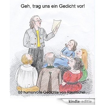 Geh, trag uns ein Gedicht vor: 88 humorvolle Gedichte von Raumichel (German Edition) [Kindle-editie]