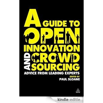 A Guide to Open Innovation and Crowdsourcing: Advice from Leading Experts in the Field [Kindle-editie]