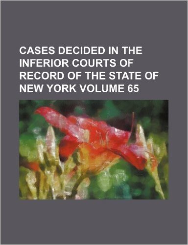 Cases Decided in the Inferior Courts of Record of the State of New York Volume 65