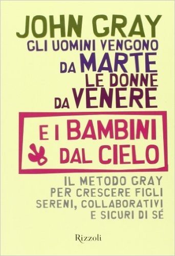 Gli Uomini Vengono Da Marte Le Donne Da Venere E I Bambini Dal Cielo Il Metodo Gray Per Crescere Figli Sereni Collaborativi E Sicuri Di Se Scaricare Pdf