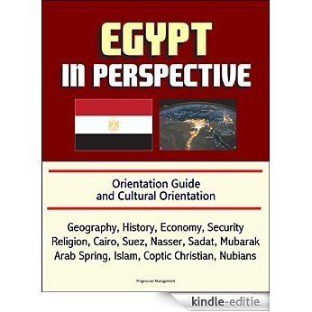 Egypt in Perspective - Orientation Guide and Cultural Orientation: Geography, History, Economy, Security, Religion, Cairo, Suez, Nasser, Sadat, Mubarak, ... Coptic Christian, Nubians (English Edition) [Kindle-editie]