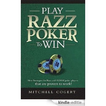Play Razz Poker To Win: New Strategies For Razz And Horse Poker Players That Are Proven To Work! (English Edition) [Kindle-editie]
