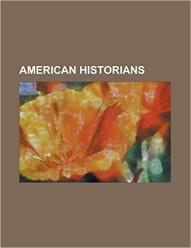 American Historians: George McGovern, Vladimir Tism Neanu, Theodore Roosevelt, W. E. B. Du Bois, William Rehnquist, Robert Byrd, Norman Fin