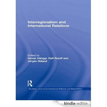 Interregionalism and International Relations: A Stepping Stone to Global Governance? (Routledge Advances in International Relations and Global Politics) [Kindle-editie]