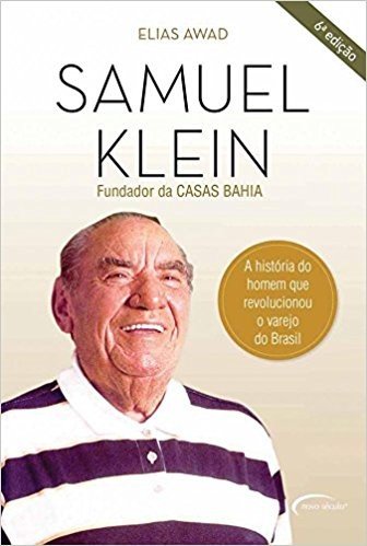 Samuel Klein. A História do Homem que Revolucionou o Varejo do Brasil