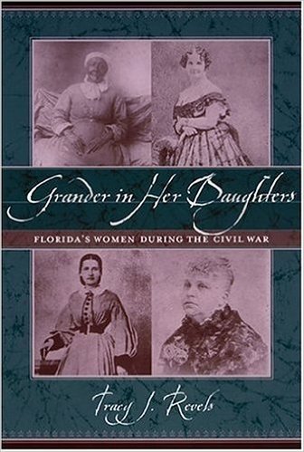 Grander in Her Daughters: Florida's Women During the Civil War
