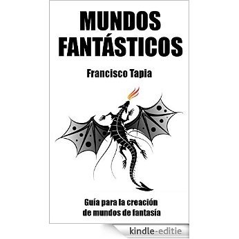 Mundos Fantásticos: Guía para la creación de mundos de fantasía (Spanish Edition) [Kindle-editie]