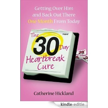 The 30-Day Heartbreak Cure: Getting Over Him and Back Out There One Month from Today (English Edition) [Kindle-editie]
