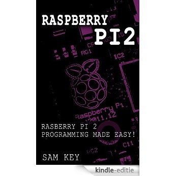 Raspberry Pi 2: Raspberry Pi 2 Programming Made Easy (Raspberry Pi, Android Programming, Programming, Linux, Unix, C Programming, C+ Programming) (English Edition) [Kindle-editie]