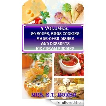 4 Volumes: 20 Soups, Egg Cooking, Made-Over Dishes and Desserts Ice Cream Pudding (Special Quick and Easy Cookbook Edition) Illustrated color pictures (English Edition) [Kindle-editie]