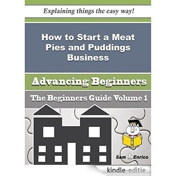 How to Start a Meat Pies and Puddings Business (Beginners Guide) (English Edition) [Kindle-editie]