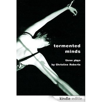 Tormented Minds: Tormented Minds: "Ceremonial Kisses" "Shading the Crime" "The Mater (Intellect Books - Playtext) [Kindle-editie]