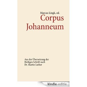 Corpus Johanneum: Aus der Übersetzung der Heiligen Schrift nach Dr. Martin Luther [Kindle-editie]