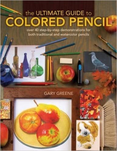 The Ultimate Guide to Colored Pencil: Over 35 Step-By-Step Demonstrations for Both Traditional and Watercolor Pencils [With DVD]