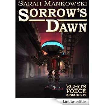 Sorrow's Dawn - Echo's Voice: Episode VI (English Edition) [Kindle-editie]