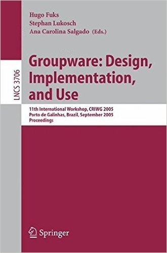 Groupware: Design, Implementation, and Use: 11th International Workshop, Criwg 2005, Porto de Galinhas, Brazil, September 25-29, 2005, Proceedings baixar