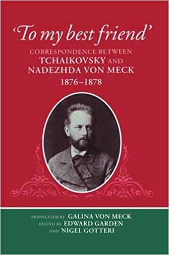 indir &#39;To My Best Friend&#39;: Correspondence between Tchaikovsky and Nadezhda von Meck, 1876-1878: Correspondence Between Tchaikovsky and Nadezhda Von Meck, 1876-78