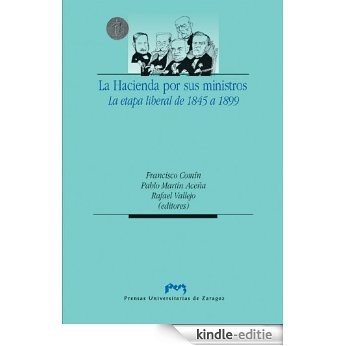 La Hacienda por sus ministros. La etapa liberal de 1845 a 1899 (Spanish Edition) [Kindle-editie]