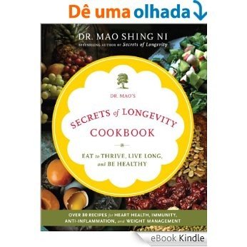 Dr. Mao's Secrets of Longevity Cookbook: Eat to Thrive, Live Long, and Be Healthy [eBook Kindle]