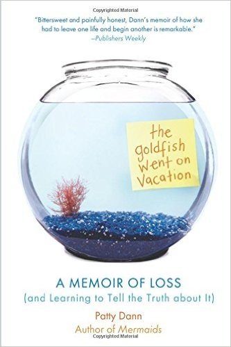 The Goldfish Went on Vacation: A Memoir of Loss (and Learning to Tell the Truth about It)