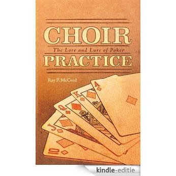 Choir Practice: The Lore and Lure of Poker (English Edition) [Kindle-editie]
