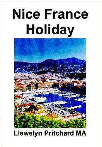 Nice France Holiday: Un Orzamento Curta Pausa Vacacións (The Illustrated Diarios de Llewelyn Pritchard MA Book 7) (Galician Edition)