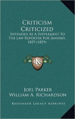 Criticism Criticized: Intended as a Supplement to the Law Reporter for January, 1859 (1859)