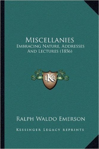 Miscellanies: Embracing Nature, Addresses and Lectures (1856)